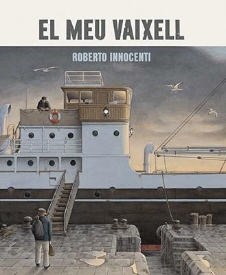 EL MEU VAIXELL | 9788416804382 | INNOCENTI, ROBERTO | Llibreria Online de Vilafranca del Penedès | Comprar llibres en català