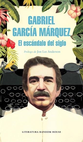 EL ESCÁNDALO DEL SIGLO | 9788439734864 | GARCÍA MÁRQUEZ, GABRIEL | Llibreria L'Odissea - Libreria Online de Vilafranca del Penedès - Comprar libros