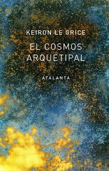 EL COSMOS ARQUETIPAL | 9788494729768 | LE GRICE, KEIRON | Llibreria Online de Vilafranca del Penedès | Comprar llibres en català