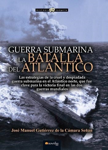 GUERRA SUBMARINA LA BATALLA DEL ATLANTICO | 9788499679617 | GUTIÉRREZ DE LA CÁMARA, JOSÉ MANUEL | Llibreria Online de Vilafranca del Penedès | Comprar llibres en català