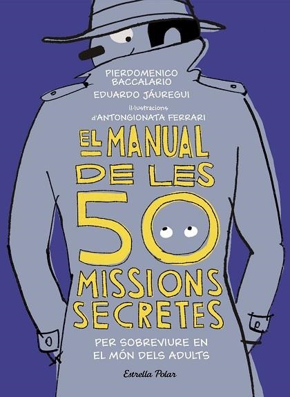 EL MANUAL DE LES 50 MISSIONS SECRETES PER SOBREVIURE EN EL MÓN DELS ADULTS | 9788491376026 | BACCALARIO, PIERDOMENICO/JÁUREGUI, EDUARDO | Llibreria Online de Vilafranca del Penedès | Comprar llibres en català