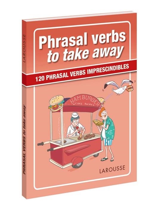 PHRASAL VERBS TO TAKE AWAY | 9788417273057 | LAROUSSE EDITORIAL | Llibreria Online de Vilafranca del Penedès | Comprar llibres en català