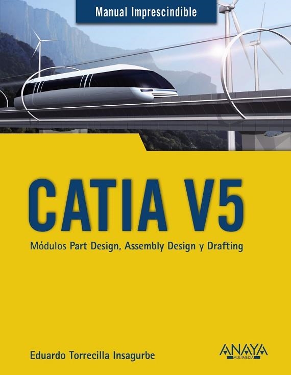 CATIA V5. MÓDULOS PART DESIGN, ASSEMBLY DESIGN Y DRAFTING | 9788441540453 | TORRECILLA INSAGURBE, EDUARDO | Llibreria Online de Vilafranca del Penedès | Comprar llibres en català