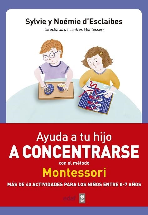 AYUDA A TU HIJO A CONCENTRARSE CON EL MÉTODO MONTESSORI | 9788441438859 | D’ESCLAIBES, SYLVIE/D’ESCLAIBES, NOEMIE | Llibreria Online de Vilafranca del Penedès | Comprar llibres en català