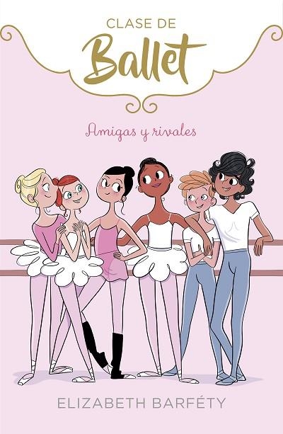 CLASE DE BALLET 1 AMIGAS Y RIVALES | 9788417460402 | BARFETY, ELIZABETH | Llibreria Online de Vilafranca del Penedès | Comprar llibres en català