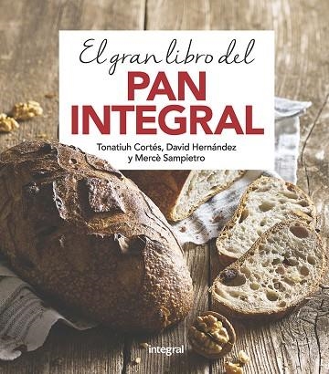 EL GRAN LIBRO DEL PAN INTEGRAL | 9788491181378 | CORTES ORTIZ, TONATIUH/SAMPIETRO MARURI, MERCE/HERNANDEZ RIPOLL, DAVID | Llibreria Online de Vilafranca del Penedès | Comprar llibres en català