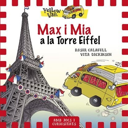 YELLOW VAN 13 MAX I MIA A LA TORRE EIFFEL | 9788424663490 | CALAFELL, ROSER / DICKINSON, VITA | Llibreria Online de Vilafranca del Penedès | Comprar llibres en català