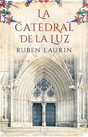 LA CATEDRAL DE LA LUZ | 9788466663656 | LAURIN, RUBEN | Llibreria Online de Vilafranca del Penedès | Comprar llibres en català