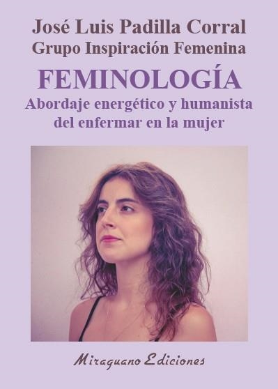 FEMINOLOGÍA ABORDAJE ENERGÉTICO Y HUMANISTA DEL ENFERMAR EN LA MUJER | 9788478134748 | PADILLA CORRAL, JOSÉ LUIS | Llibreria Online de Vilafranca del Penedès | Comprar llibres en català