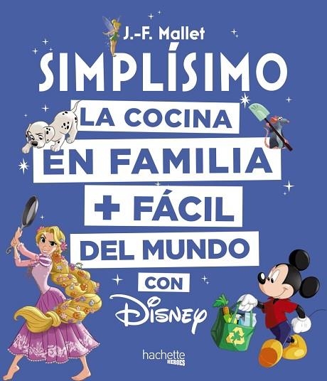 DISNEY SIMPLÍSIMO LA COCINA EN FAMILIA + FACIL DEL MUNDO CON DISNEY | 9788416857203 | MALLET, JEAN-FRANÇOIS | Llibreria Online de Vilafranca del Penedès | Comprar llibres en català