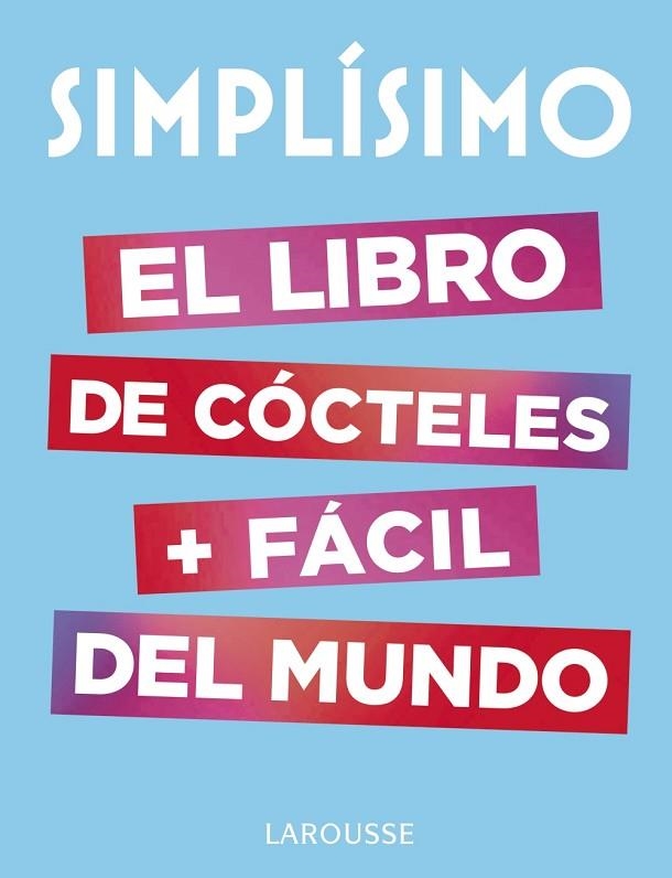 SIMPLÍSIMO. EL LIBRO DE CÓCTELES MÁS FÁCIL DEL MUNDO | 9788417273187 | LAROUSSE EDITORIAL | Llibreria Online de Vilafranca del Penedès | Comprar llibres en català