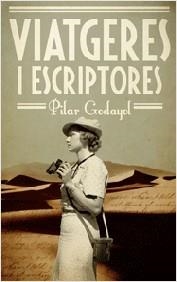 VIATGERES I ESCRIPTORES | 9788497666428 | GODAYOL NOGUÉ, PILAR | Llibreria Online de Vilafranca del Penedès | Comprar llibres en català