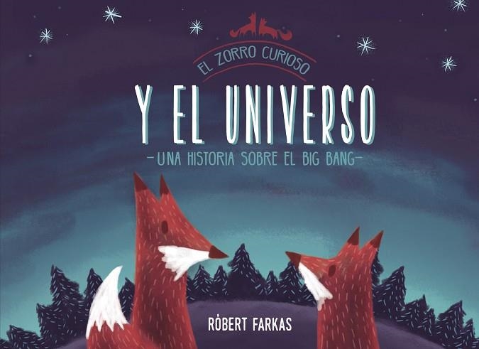 EL ZORRO CURIOSO Y EL UNIVERSO UN LIBRO SOBRE EL BIG BANG | 9788448851439 | FARKAS, RÓBERT | Llibreria Online de Vilafranca del Penedès | Comprar llibres en català