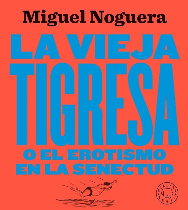 LA VIEJA TIGRESA O EL EROTISMO EN LA SENECTUD. NUEVA EDICIÓN EN GRAN FORMATO | 9788417552084 | NOGUERA, MIGUEL | Llibreria Online de Vilafranca del Penedès | Comprar llibres en català