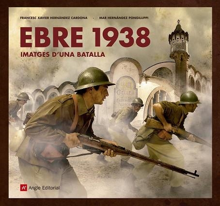 EBRE 1938 IMATGES D'UNA BATALLA | 9788417214517 | HERNÀNDEZ CARDONA , FRANCESC XAVIER/HERNÀNDEZ PONGILUPPI, MAR | Llibreria Online de Vilafranca del Penedès | Comprar llibres en català