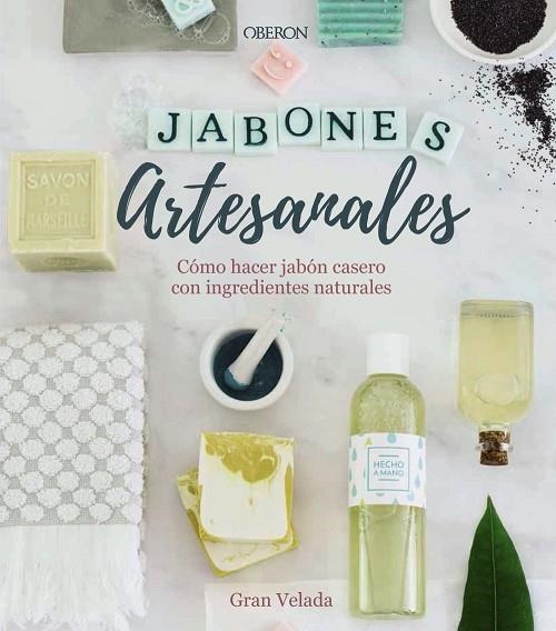 JABONES ARTESANALES CÓMO HACER JABÓN CASERO CON INGREDIENTES NATURALES | 9788441540545 | GRAN VELADA | Llibreria Online de Vilafranca del Penedès | Comprar llibres en català