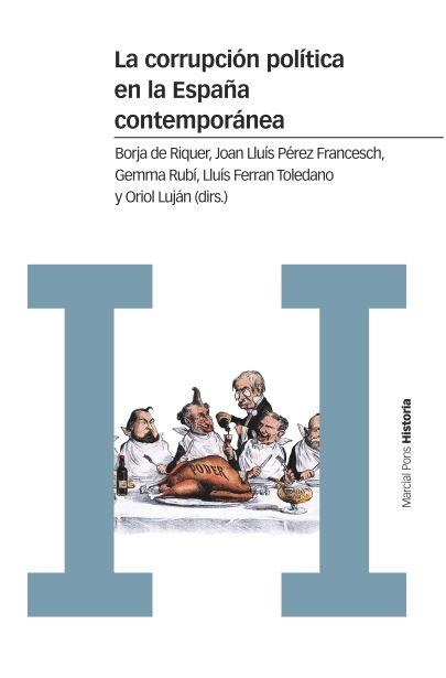 LA CORRUPCIÓN POLÍTICA EN LA ESPAÑA CONTEMPORÁNEA | 9788416662609 | DE RIQUER I PERMANYER, BORJA/PÉREZ FRANCESCH, JOAN LLUÍS/RUBÍ CASALS, GEMMA/TOLEDANO GONZÁLEZ, LLUÍS | Llibreria Online de Vilafranca del Penedès | Comprar llibres en català