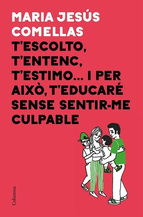 T'ESCOLTO T'ENTENC T'ESTIMO I PER AIXÒ T'EDUCARÉ SENSE SENTIR-ME CULPABLE | 9788466424646 | COMELLAS, M. JESÚS | Llibreria Online de Vilafranca del Penedès | Comprar llibres en català