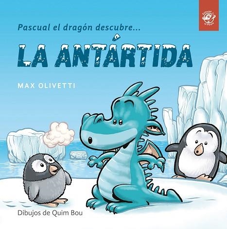 PASCUAL EL DRAGÓN DESCUBRE LA ANTÁRTIDA | 9788494611537 | OLIVETTI, MAX | Llibreria Online de Vilafranca del Penedès | Comprar llibres en català