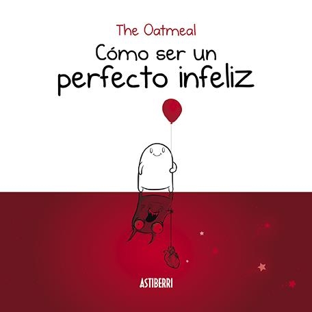 CÓMO SER UN PERFECTO INFELIZ | 9788416880935 | THE OATMEAL | Llibreria Online de Vilafranca del Penedès | Comprar llibres en català