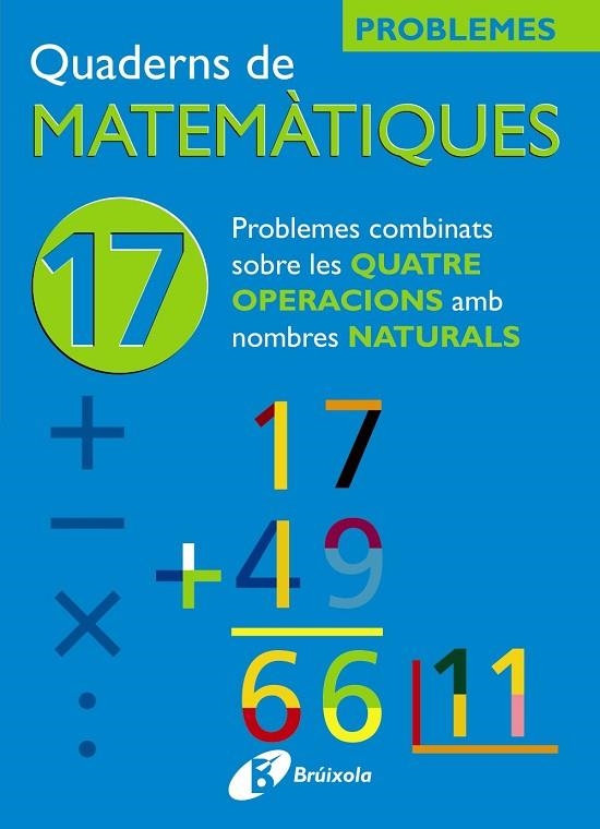 17 PROBLEMES COMBINATS SOBRE LES QUATRE OPERACIONS AMB NATURALS | 9788483045947 | SOUSA MARTÍN, ISMAEL/RECLUSA GLUCK, FERNANDO/NAGORE RUIZ, ÁNGEL/PASTOR DE LUIS, JESÚS/ESPARZA, VÍCTO | Llibreria Online de Vilafranca del Penedès | Comprar llibres en català