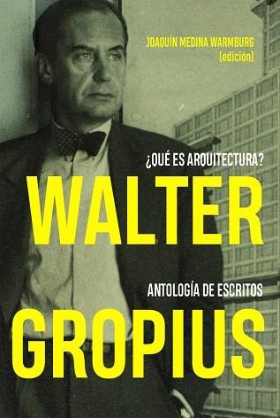 WALTER GROPIUS QUÉ ES ARQUITECTURA? ANTOLOGÍA DE ESCRITOS | 9788494606694 | MEDINA WARMBURG, JOAQUÍN | Llibreria Online de Vilafranca del Penedès | Comprar llibres en català