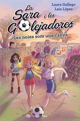 LA SARA I LES GOLEJADORES 2 LES NOIES SOM UNA CANYA | 9788491377238 | GALLEGO, LAURA | Llibreria Online de Vilafranca del Penedès | Comprar llibres en català