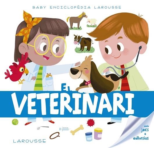 EL VETERINARI ( BABY ENCICLOPÈDIA ) | 9788417273217 | LAROUSSE EDITORIAL | Llibreria Online de Vilafranca del Penedès | Comprar llibres en català