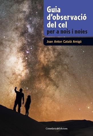 GUIA D'OBSERVACIÓ DEL CEL PER A NOIS I NOIES | 9788490348130 | CATALÀ AMIGÓ, JOAN ANTON | Llibreria Online de Vilafranca del Penedès | Comprar llibres en català