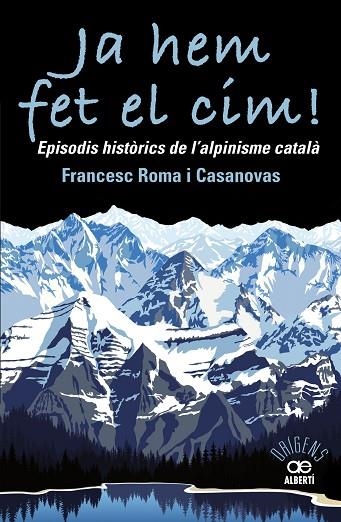 JA HEM FET EL CIM! EPISODIS HISTÒRICS DE L'ALPINISME CATAL?À | 9788472461697 | ROMA CASANOVAS, FRANCESC | Llibreria Online de Vilafranca del Penedès | Comprar llibres en català