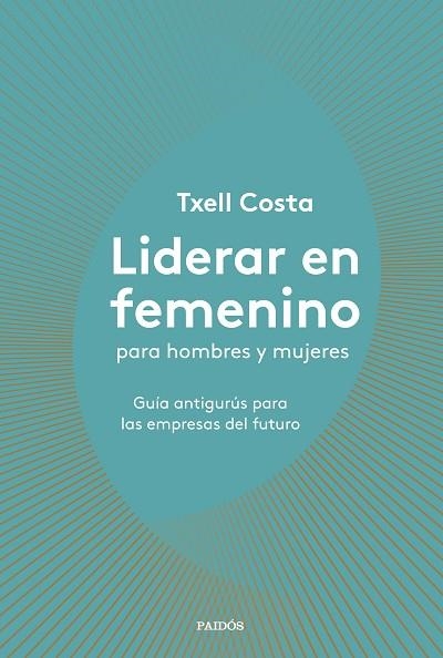 LIDERAR EN FEMENINO PARA HOMBRES Y MUJERES | 9788449335600 | COSTA, TXELL | Llibreria Online de Vilafranca del Penedès | Comprar llibres en català