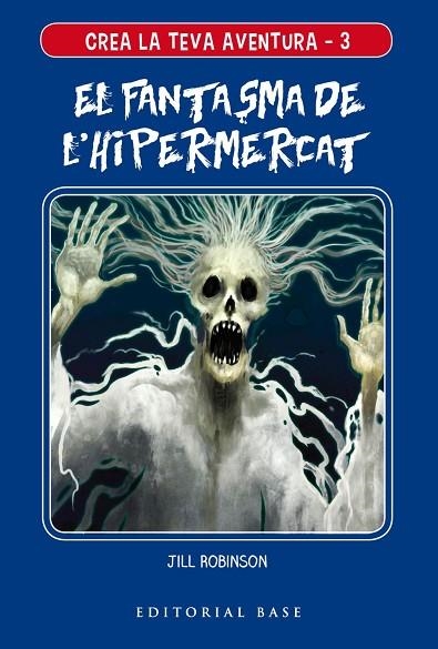 CREA LA TEVA AVENTURA 3 EL FANTASMA DE L'HIPERMERCAT | 9788417759117 | ROBINSON, JILL | Llibreria Online de Vilafranca del Penedès | Comprar llibres en català