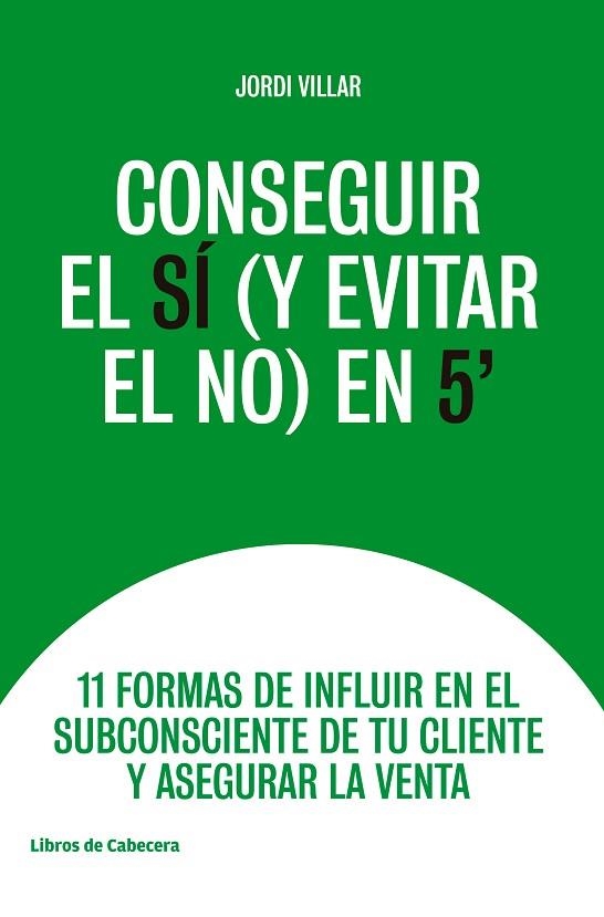 CONSEGUIR EL SÍ (Y EVITAR EL NO) EN 5' | 9788494907968 | VILLAR, JORDI | Llibreria Online de Vilafranca del Penedès | Comprar llibres en català