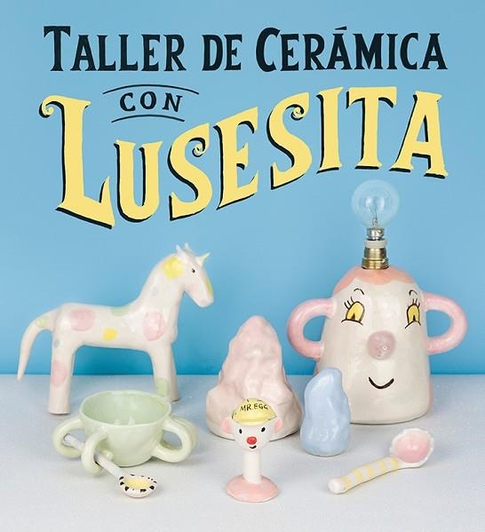 TALLER DE CERÁMICA CON LUSESITA | 9788425231803 | LUSESITA | Llibreria Online de Vilafranca del Penedès | Comprar llibres en català