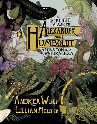 EL INCREÍBLE VIAJE DE ALEXANDER VON HUMBOLDT AL CORAZÓN DE LA NATURALEZA | 9788417247416 | WULF, ANDREA/MELCHER, LILIAN | Llibreria Online de Vilafranca del Penedès | Comprar llibres en català