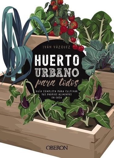 HUERTO URBANO PARA TODOS | 9788441540941 | VÁZQUEZ MUÑOZ, IVÁN | Llibreria Online de Vilafranca del Penedès | Comprar llibres en català