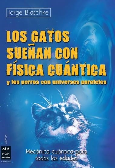 GATOS SUEÑAN CON FÍSICA CUÁNTICA Y LOS PERROS CON UNIVERSOS PARALELOS, LOS | 9788415256342 | BLASCHKE, JORGE | Llibreria Online de Vilafranca del Penedès | Comprar llibres en català