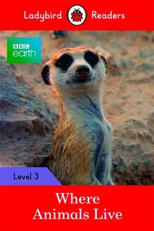 BBC EARTH: WHERE ANIMALS LIVE (LB) | 9780241298688 | TEAM LADYBIRD READERS | Llibreria Online de Vilafranca del Penedès | Comprar llibres en català