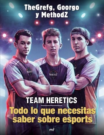 TEAM HERETICS TODO LO QUE NECESITAS SABER SOBRE ESPORTS | 9788427045552 | THEGREFG/METHODZ/GOORGO | Llibreria Online de Vilafranca del Penedès | Comprar llibres en català