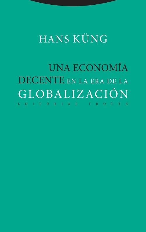 UNA ECONOMÍA DECENTE EN LA ERA DE LA GLOBALIZACIÓN | 9788498797886 | KÜNG, HANS | Llibreria L'Odissea - Libreria Online de Vilafranca del Penedès - Comprar libros