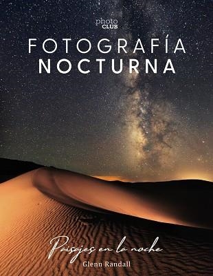 FOTOGRAFÍA NOCTURNA. PAISAJES EN LA NOCHE | 9788441541528 | RANDALL, GLENN | Llibreria L'Odissea - Libreria Online de Vilafranca del Penedès - Comprar libros