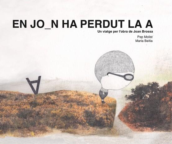 EN JOAN HA PERDUT LA A. UN VIATGE PER L'OBRA DE JOAN BROSSA | 9788417756369 | MOLIST SADURNÍ, PEP | Llibreria Online de Vilafranca del Penedès | Comprar llibres en català