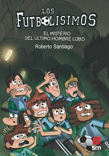 LOS FUTBOLISSIMOS 16 EL MISTERIO DEL ÚLTIMO HOMBRE LOBO | 9788413181233 | SANTIAGO, ROBERTO | Llibreria Online de Vilafranca del Penedès | Comprar llibres en català