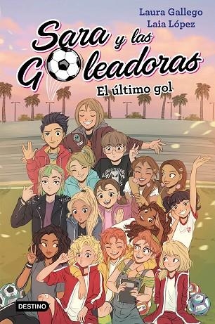 SARA Y LAS GOLEADORAS 6 EL ÚLTIMO GOL | 9788408214694 | GALLEGO, LAURA/LÓPEZ, LAIA | Llibreria Online de Vilafranca del Penedès | Comprar llibres en català