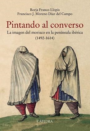 PINTANDO AL CONVERSO | 9788437640365 | FRANCO LLOPIS, BORJA/MORENO DÍAZ DEL CAMPO, FRANCISCO J. | Llibreria Online de Vilafranca del Penedès | Comprar llibres en català