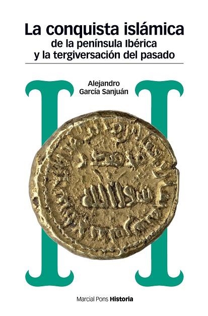 CONQUISTA ISLÁMICA DE LA PENÍNSULA IBÉRICA Y LA TERGIVERSACIÓN DEL PASADO, LA | 9788417945008 | GARCÍA SANJUÁN, ALEJANDRO | Llibreria Online de Vilafranca del Penedès | Comprar llibres en català