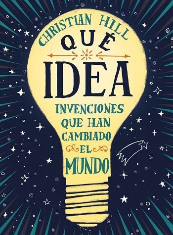 ¡QUÉ IDEA! LAS INVENCIONES QUE HAN CAMBIADO EL MUNDO | 9788417761004 | HILL, CHRISTIAN | Llibreria Online de Vilafranca del Penedès | Comprar llibres en català