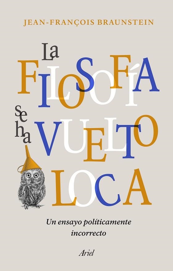 LA FILOSOFÍA SE HA VUELTO LOCA | 9788434431164 | BRAUNSTEIN, JEAN-FRANÇOIS | Llibreria Online de Vilafranca del Penedès | Comprar llibres en català