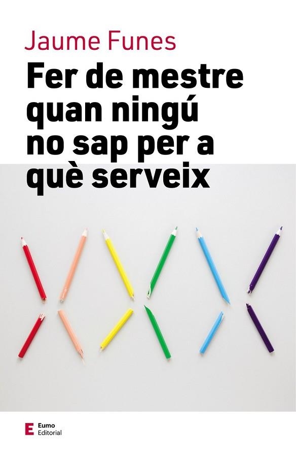 FER DE MESTRE QUAN NINGÚ NO SAP PER A QUÈ SERVEIX | 9788497666749 | FUNES ARTIAGA, JAUME | Llibreria L'Odissea - Libreria Online de Vilafranca del Penedès - Comprar libros