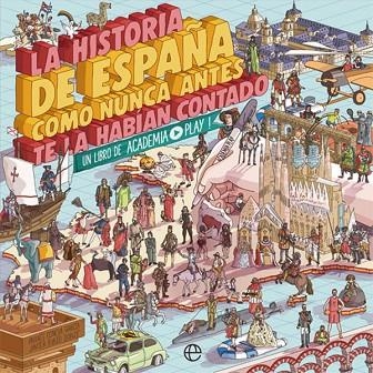 LA HISTORIA DE ESPAÑA COMO NUNCA ANTES TE LA HABÍAN CONTADO | 9788491646822 | PLAY, ACADEMIA | Llibreria Online de Vilafranca del Penedès | Comprar llibres en català